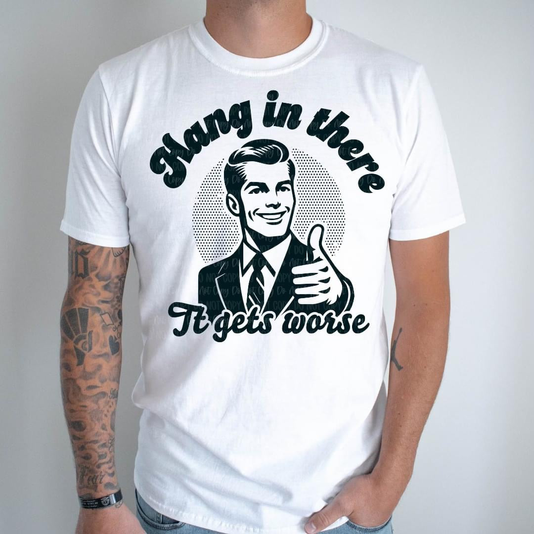 $12 Hang In There It Gets Worse Shirt