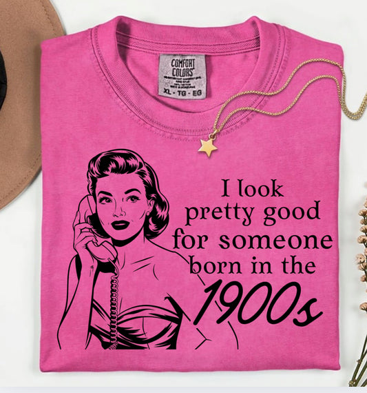 I look pretty good for someone born in the 1900s