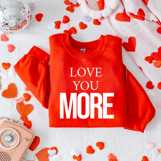 Love You More Sweatshirt
