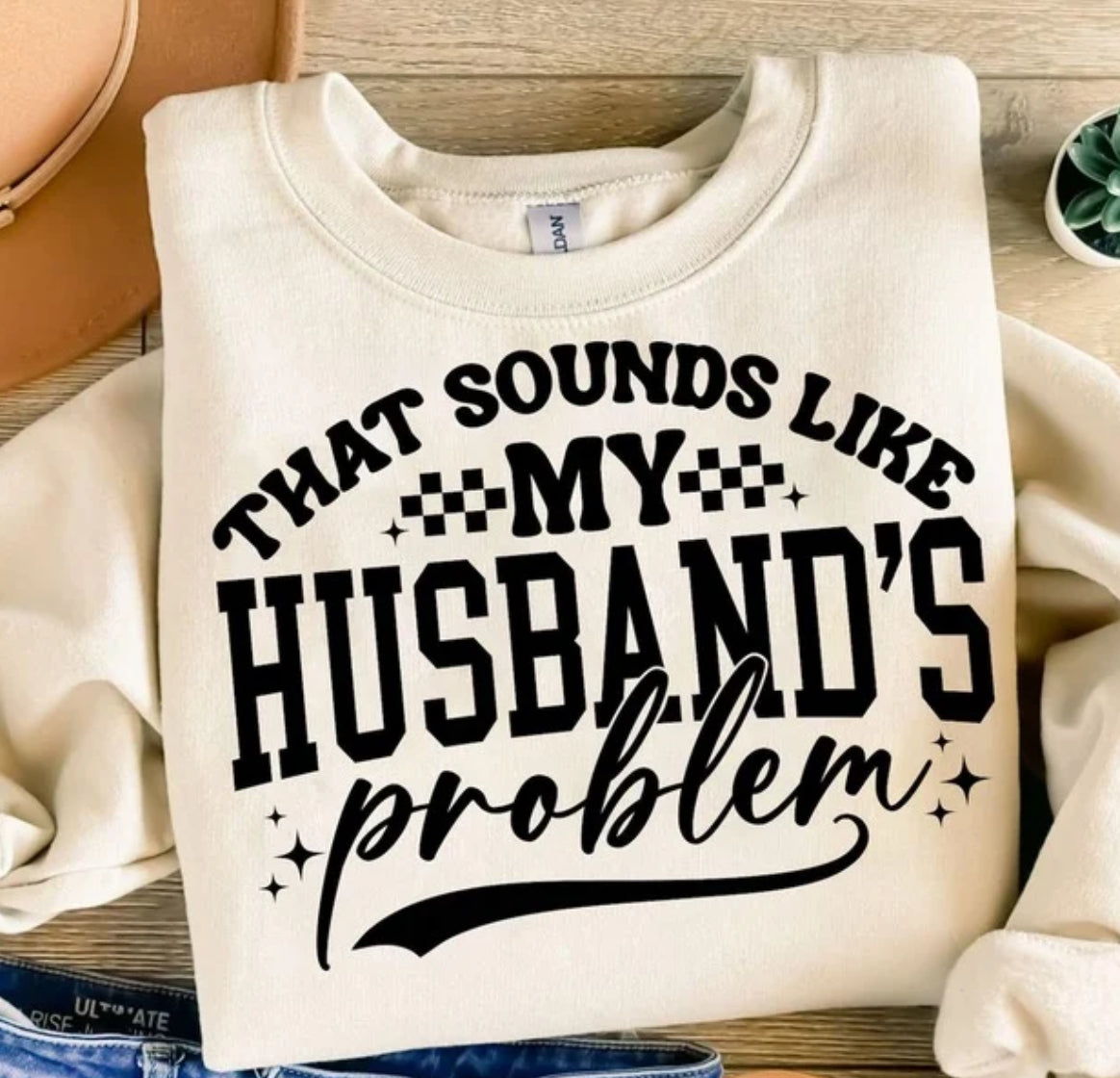 “That Sounds Like My Husband’s Problem” Sweatshirt | Funny Wife Crewneck | Sassy Cozy Sweater