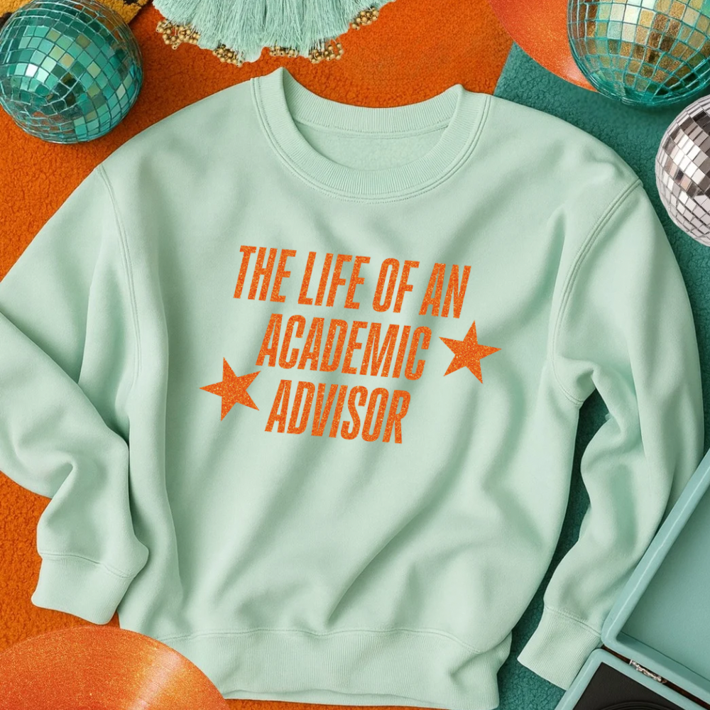 Life of an academic advisor sweatshirt