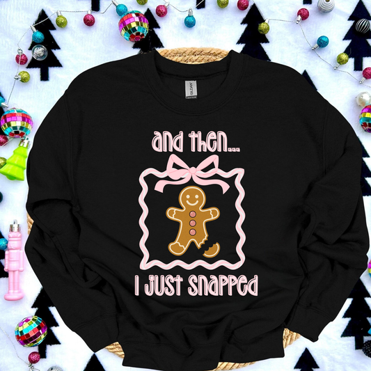Funny gingerbread Christmas sweatshirt with “and then I just snapped” quote and broken-leg gingerbread graphic, on Gildan 18000 crewneck.