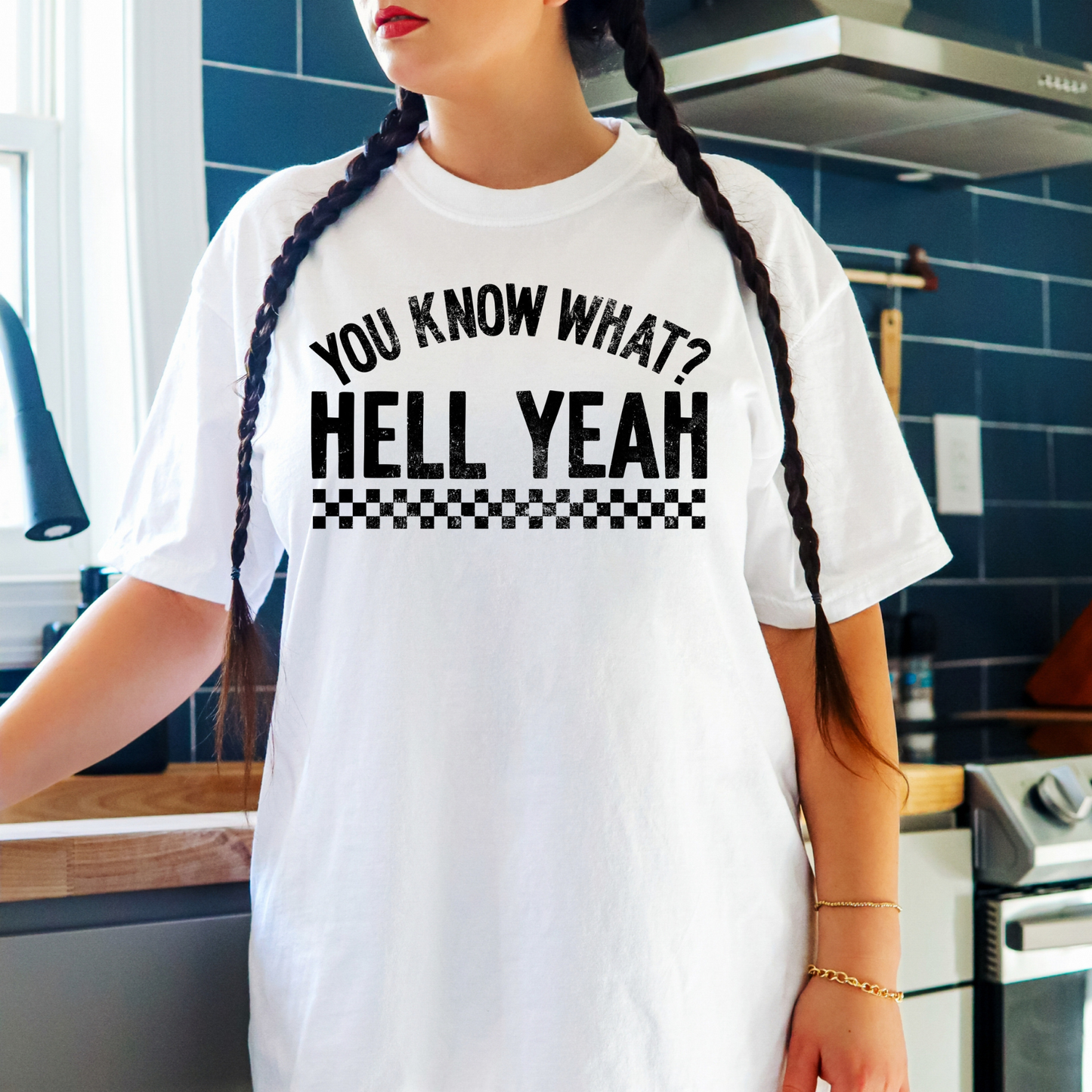 You Know What? Hell Yeah Shirt