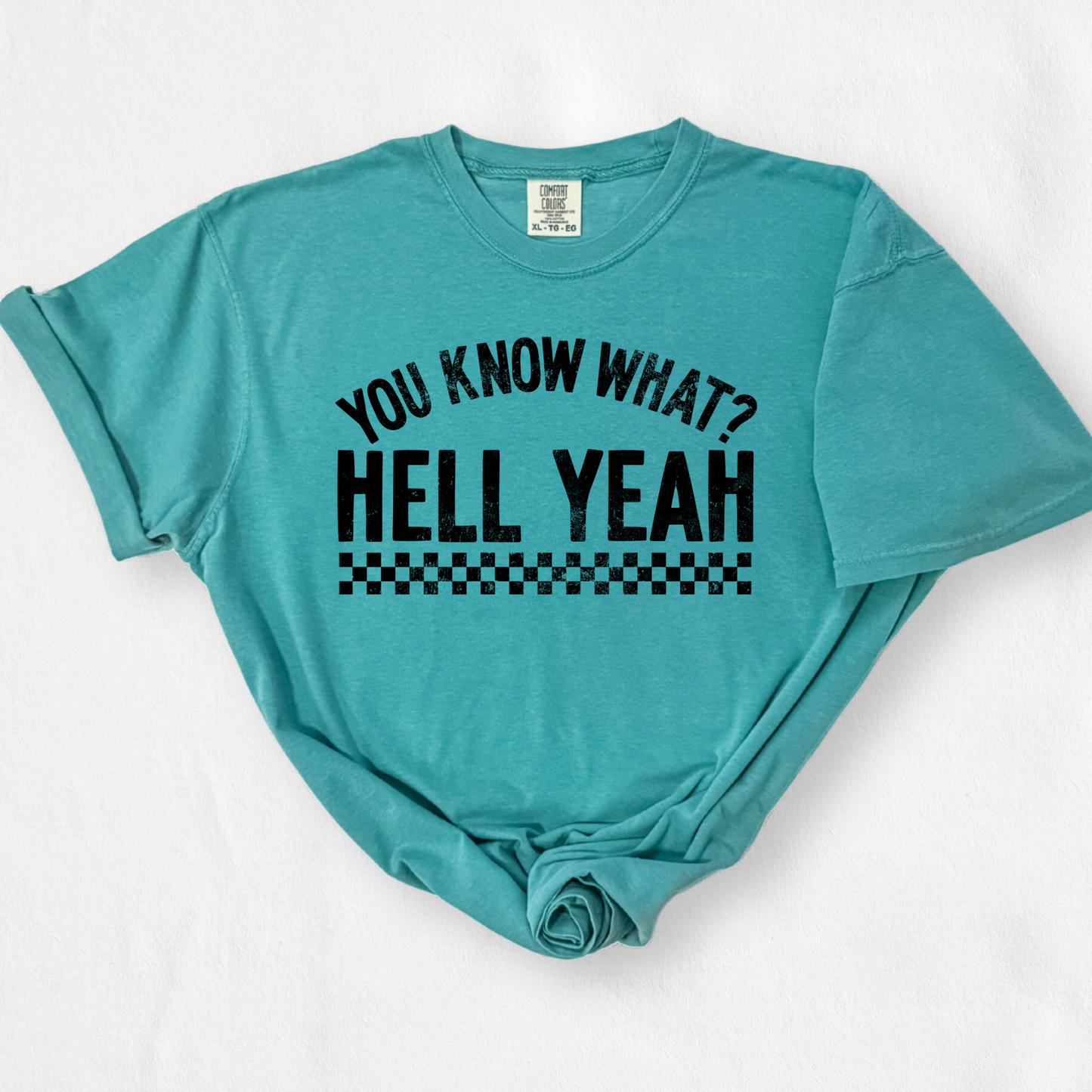 You Know What? Hell Yeah Shirt