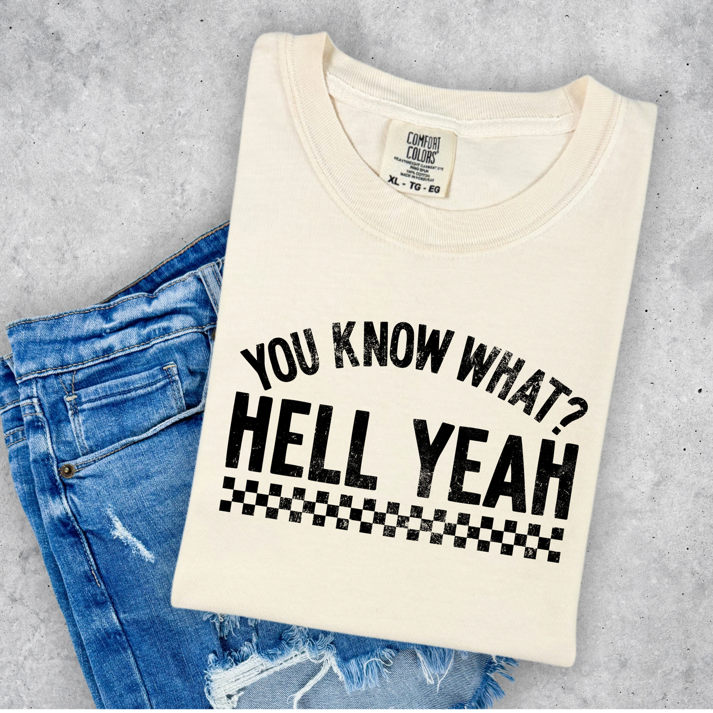 You Know What? Hell Yeah Shirt