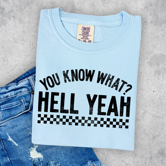 You Know What? Hell Yeah Shirt
