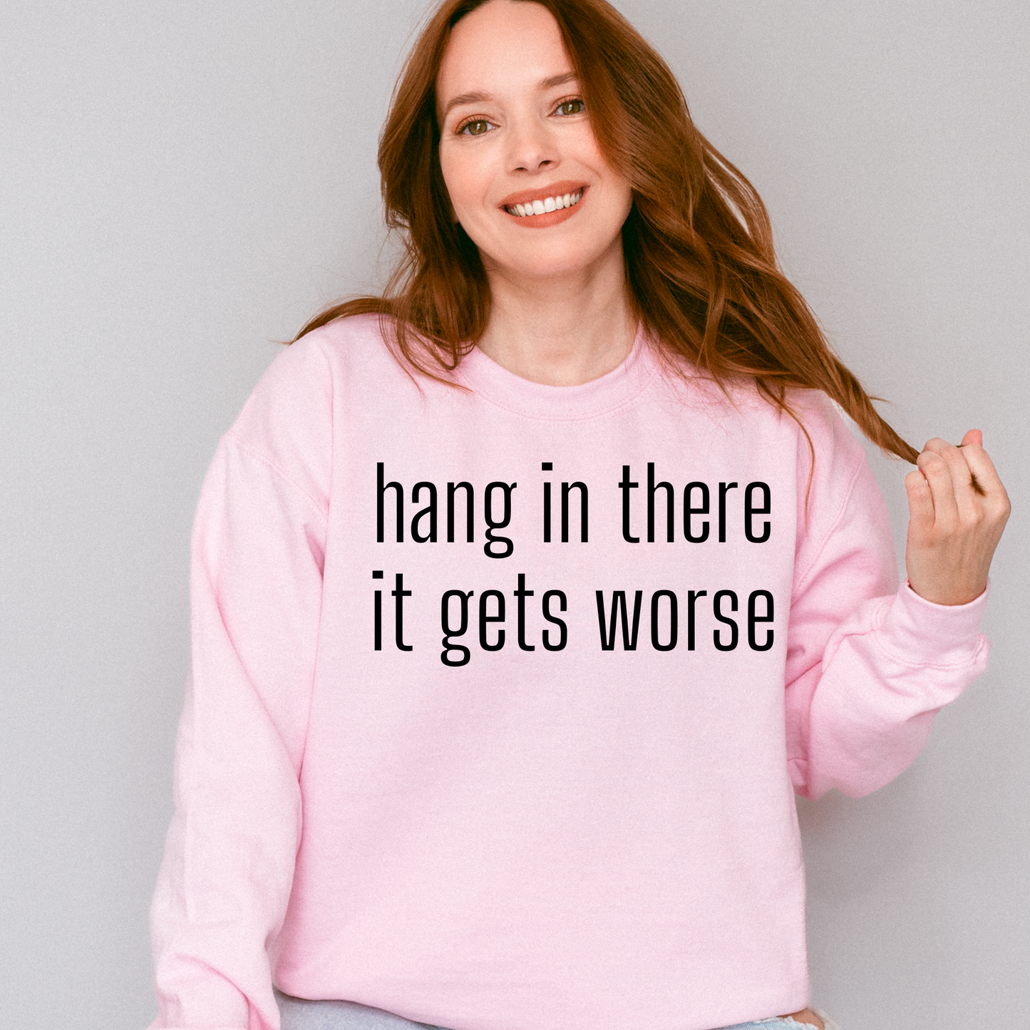 Hang In There It Gets Worse Crewneck Sweatshirt
