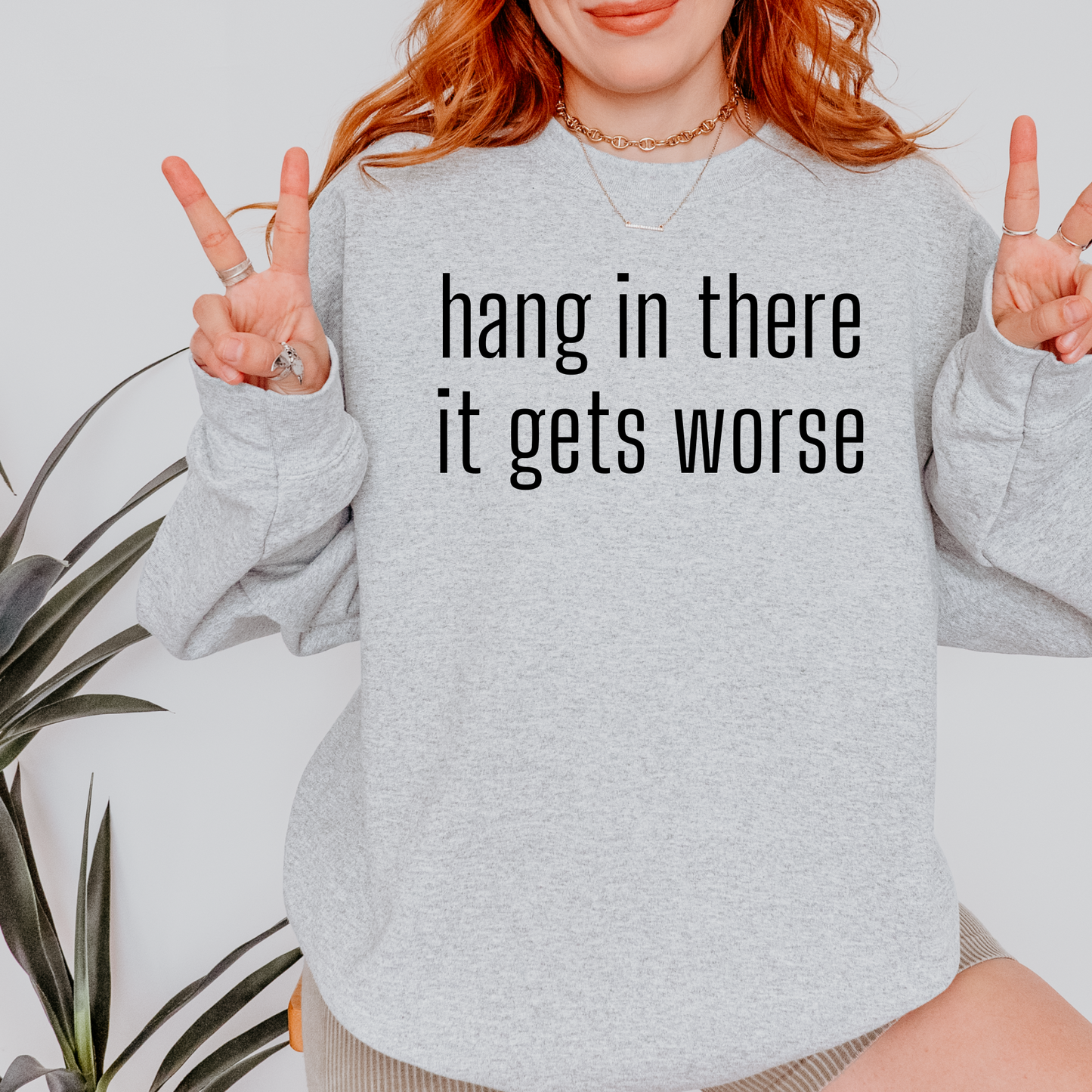 Hang In There It Gets Worse Crewneck Sweatshirt